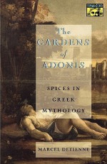 The Gardens of Adonis: Spices in Greek Mythology (Second Edition) - Marcel Detienne