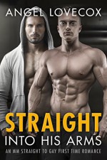 Gay Romance: Straight into His Arms: An M/M Straight to Gay First Time Romance (Bad Boy Alpha Male Short Stories) - Angel Lovecox