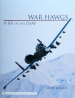 War Hawgs: A 10s Of The Usaf - Don Logan