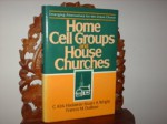 Home Cell Groups and House Churches - C. Kirk Hadaway, Stuart A. Wright