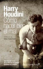 Cómo hacer bien el mal - Harry Houdini, Alicia Frieyro