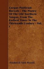 Corpus Poeticum Boreale - The Poetry of the Old Northern Tongue, from the Earliest Times to the Thirteenth Century - Vol. I - Frederick York Powell