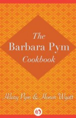 The Barbara Pym Cookbook - Honor Wyatt, Hilary Pym