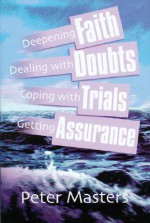 Faith, Doubts, Trials & Assurance - Peter Masters