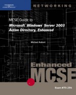 70-294: MCSE Guide to Microsoft Windows Server 2003 Active Directory, Enhanced - Mike Aubert, Brian W. McCann