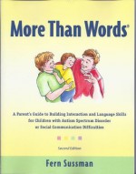 More Than Words: A Parents Guide to Building Interaction and Lanuage Skills for Children with Autism Spectrum Disorder or Social Communication Difficulties - Fern Sussman, Robin Baird Lewis