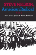 Steve Nelson, American Radical - Steve Nelson, James R. Barrett, Rob Ruck