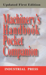 Machinery's Handbook Pocket Companion Revised First Edition - Franklin D. Jones, Erik Oberg, Richard Pohanish