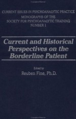 Current and Historical Perspectives on the Borderline Patient - Reuben Fine, Herbert S. Strean