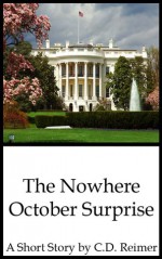 The Nowhere October Surprise - C.D. Reimer