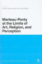 Merleau-Ponty at the Limits of Art, Religion, and Perception - Neal Deroo, Neal Deroo