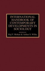 International Handbook of Contemporary Developments in Sociology - Raj P. Mohan, Arthur S. Wilke