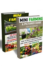 Mini Farming BOX SET 2 IN 1: A Pictured Guide For Beginners: 45 Essentials You Have To Know For Building Your Own Backyard Farm And 15 Common Mistakes ... (Backyard Homesteading and Urban Gardening) - Josh Adam, Chad Alexander