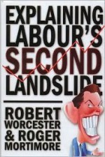 Explaining Labour's Second Landslide - Robert M. Worcester, Roger Mortimore