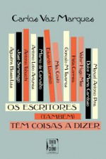 Os Escritores (Também) Têm Coisas a Dizer - Carlos Vaz Marques