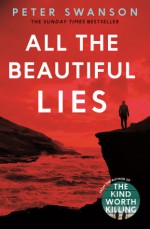 All the Beautiful Lies: A Novel - Peter Swanson