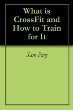 What is CrossFit and How to Train for It - Sam Page