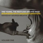 The Young, the Restless, and the Dead: Interviews with Canadian Filmmakers - George Melnyk