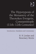 The Hypotyposis of the Monastery of the Theotokos Evergetis, Constantinople (11th-12th Centuries) - R H Jordan, Rosemary Morris