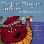 Tunjur! Tunjur! Tunjur!: A Palestinian Tale - Margaret Read MacDonald, Alik Arzoumanian