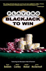 Playing Blackjack to Win: A New Strategy for the Game of 21 - Roger Baldwin