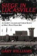 Siege in Lucasville: An Insider's Account and Critical Review of Ohio's Worst Prison Riot - Gary Williams