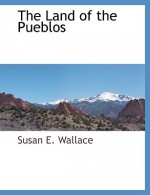 The Land of the Pueblos - Susan Helen Wallace