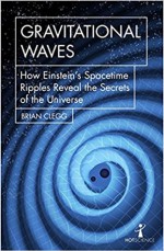 Gravitational Waves: How Einstein’s Spacetime Ripples Reveal the Secrets of the Universe - Brian Clegg