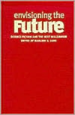 Envisioning The Future: Science Fiction And The Next Millennium - Marleen S. Barr