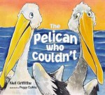 The Pelican Who Couldn't - Neil Griffiths