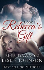 Rebecca's Gift (Book 1) - Elle Dawson, Leslie Johnson