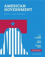 American Government: Roots and Reform, 2012 Election Edition, Books a la Carte Edition - Karen O'Connor, Larry J. Sabato, Alixandra B Yanus