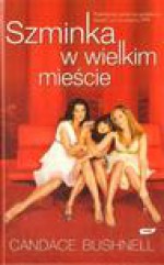 Szminka w wielkim mieście - Candace Bushnell, Hesko-Kołodzińska Małgorzata