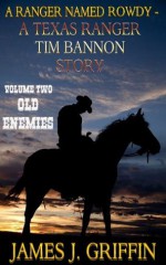 A Ranger Named Rowdy - A Texas Ranger Tim Bannon Story - Volume 2 - Old Enemies - James J. Griffin