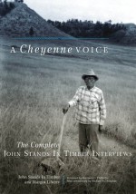 A Cheyenne Voice: The Complete John Stands in Timber Interviews - John Stands In Timber