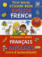 First Words Sticker Book - English / French: Over 100 Reusable Stickers and Over 200 Essential Words - Premier Mots Francais / Anglais. for Ages - Anna Award