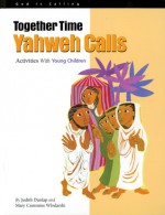 Together Time: Yahweh Calls: Activities With Young Children - Judith Dunlap, Mary Cummins Wlodarski, Steve Erspamer