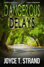 Dangerous Delays: An Emily Lazzaro Mystery - Joyce T. Strand