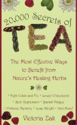 By Victoria Zak 20,000 Secrets of Tea: The Most Effective Ways to Benefit from Nature's Healing Herbs (10.10.1999) - Victoria Zak