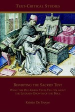 Rewriting the Sacred Text: What the Old Greek Texts Tell Us about the Literary Growth of the Bible - Kristin De Troyer