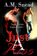 Just A Kiss (a short story) - A.M. Snead