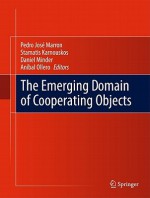 The Emerging Domain Of Cooperating Objects - Pedro José Marron, Stamatis Karnouskos, Daniel Minder, Aníbal Ollero