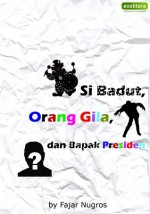 Si Badut, Orang Gila, dan Bapak Presiden - Fajar Nugros