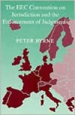 The Eec Convention On Jurisdiction And The Enforcement Of Judgments - Peter Byrne