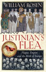 Justinian's Flea: Plague, Empire and the Birth of Europe - Bill Rosen