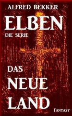 Das neue Land - Episode 5 (ELBEN - Die Serie) (German Edition) - Alfred Bekker, Die Serie, ELBEN