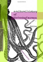 the cultural history of the book of mormon: volume two B: Follies Epic and Novel (Volume 2) - Daymon M. Smith