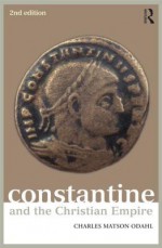 Constantine and the Christian Empire - Charles Odahl