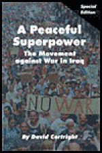 A Peaceful Superpower: The Movement Against War In Iraq - David Cortright