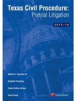 Texas Civil Procedure: Pre-Trial Litigation, 2013-2014 - William V. Dorsaneo III, David Crump, Elaine A. Carlson, Elizabeth G. Thornburg